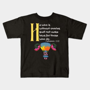 "He Who Is Without Ovaries Shall Not Make Laws For Those Who Do" Fillopians 2:22 Kids T-Shirt